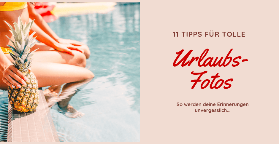11 Tipps tolle Urlaubsfotos 1 - Tolle Urlaubsfotos: 11 Tipps für bessere Bilder auf Reisen